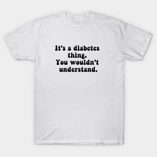 It's A Diabetes Thing T-Shirt